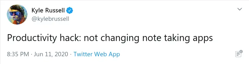Tweet by Kyle Russel which states, productivity hack: not changing note taking apps. This tweet was posted by Kyle Russel on june 11th, 2020 at 8:35pm.